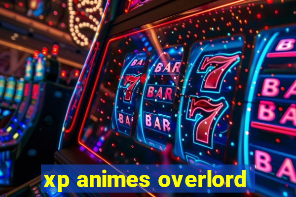 xp animes overlord